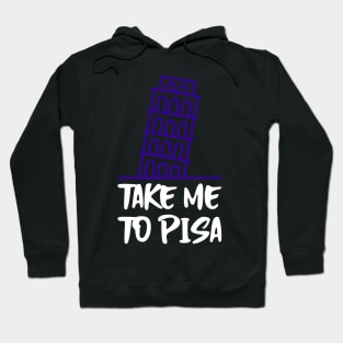 take me to pisa Hoodie